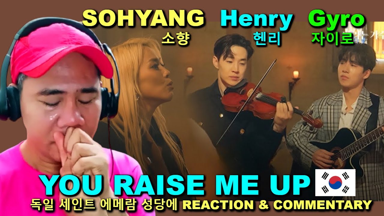 SOHYANG 소향 x Henry 헨리 x Gyro 자이로 - YOU RAISE ME UP - 독일 세인트 에메람 성당에 REACTION