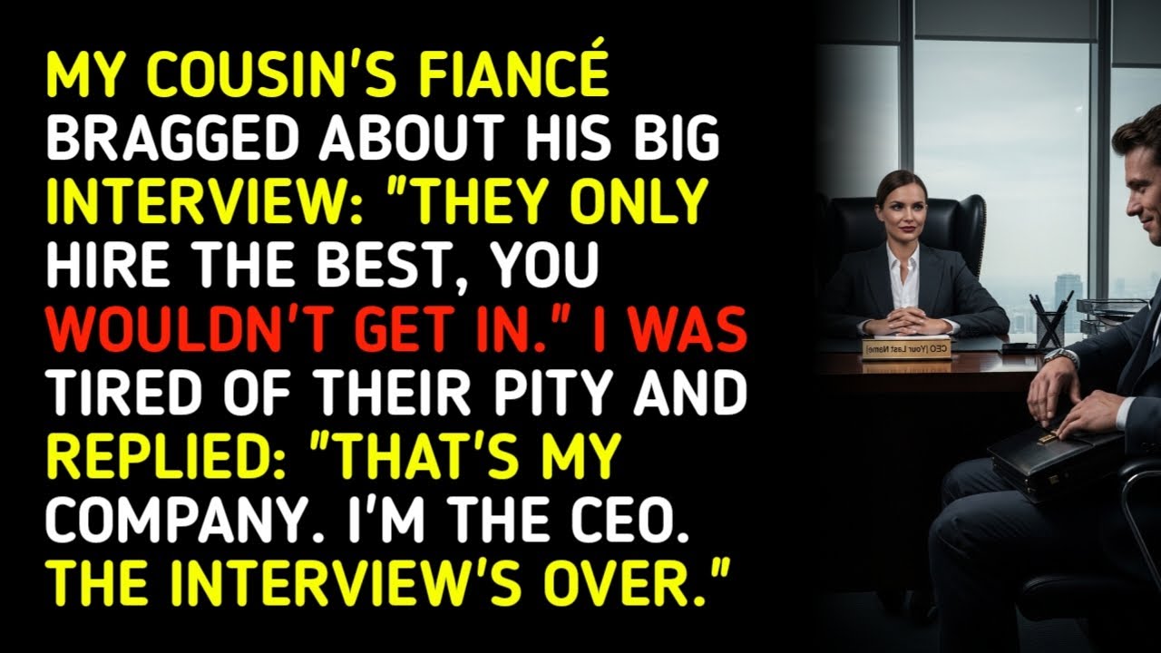 MY COUSIN'S FIANCÉ BRAGGED ABOUT HIS BIG INTERVIEW: 