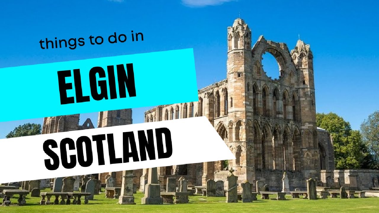 ELGIN - SCOTLAND (UK) - Best Things to do