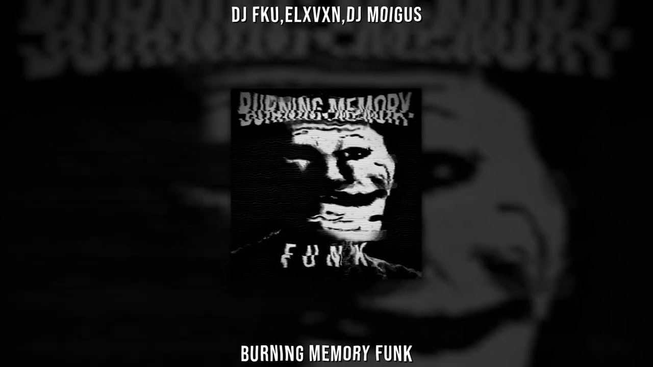 DJ FKU,ELXVXN,DJ MOIGUS - BURNING MEMORY FUNK (Slowed & Reverb)