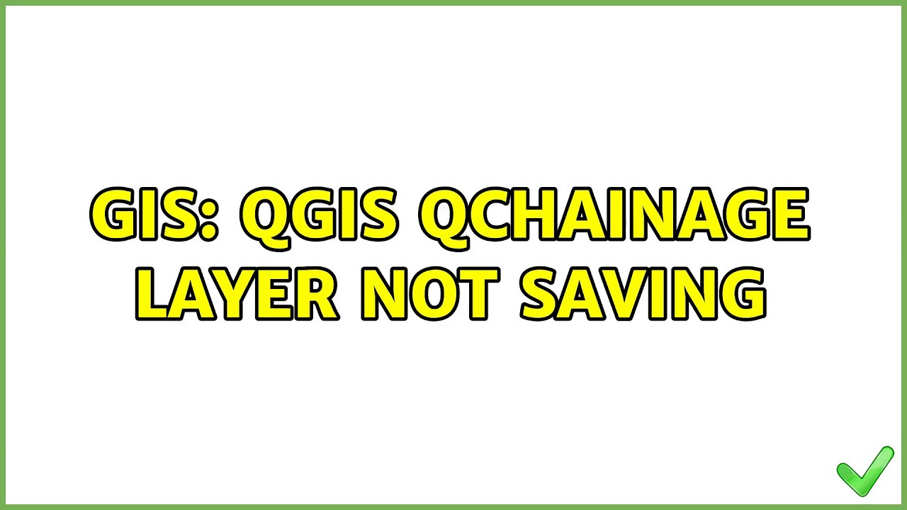 GIS: QGIS QChainage layer not saving