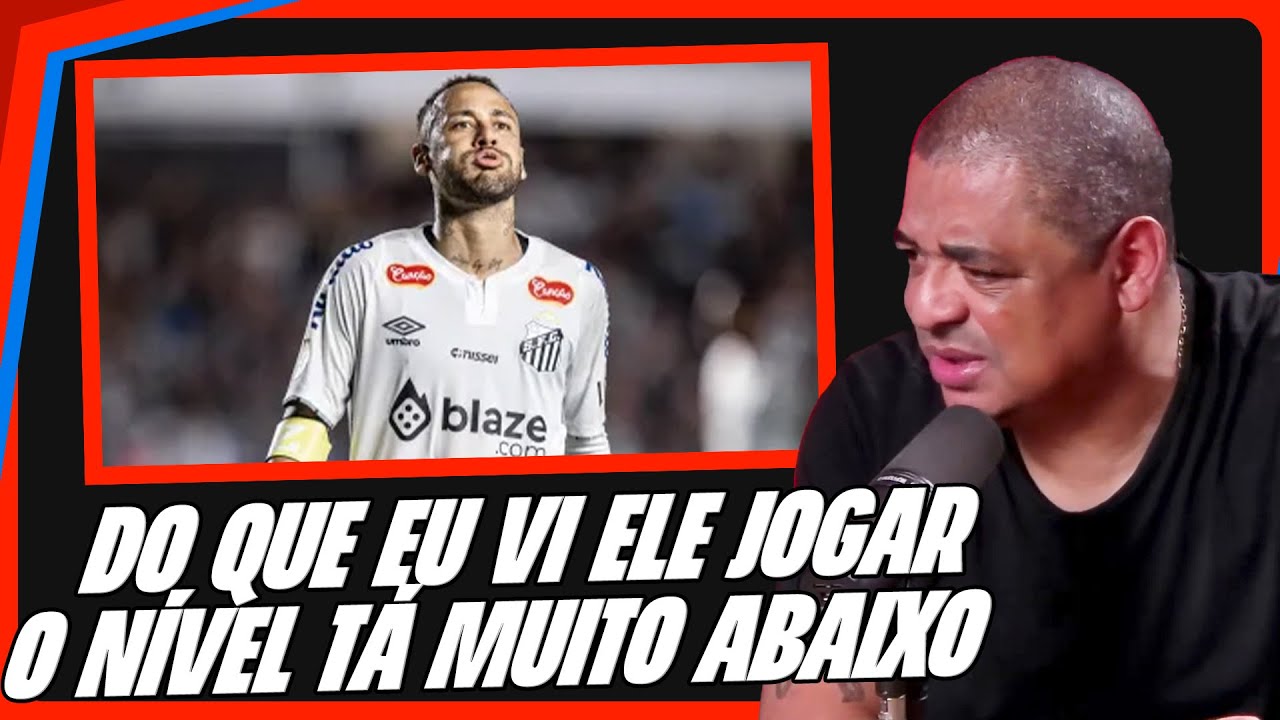 VAMPETA DÁ OPINIÃO POLÊMICA SOBRE NEYMAR NO SANTOS