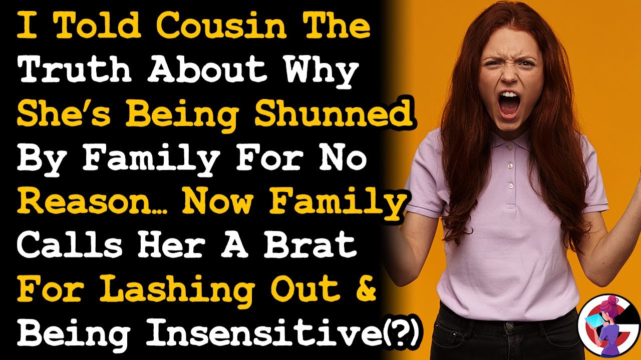 Told Cousin Truth Why She's Being Shunned By Family & They Called Her A Brat For Lashing Out... AITA