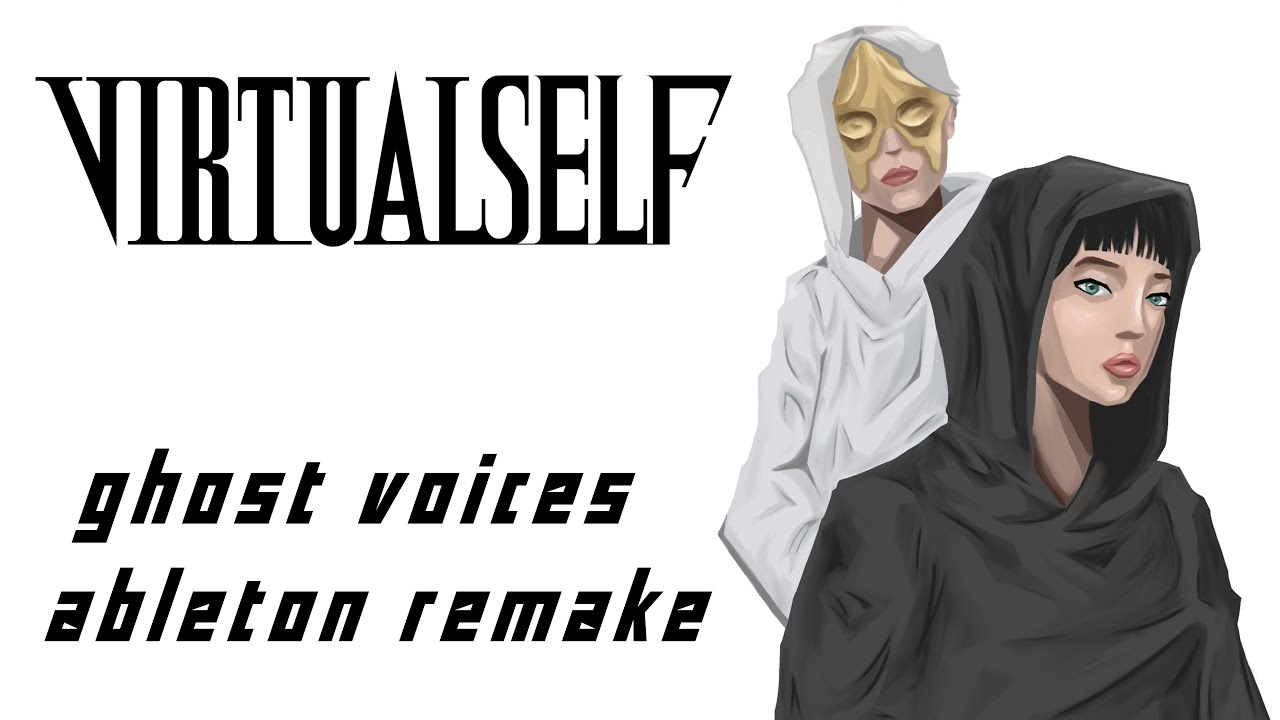 Virtual Self - Ghost Voices (Ableton Remake)