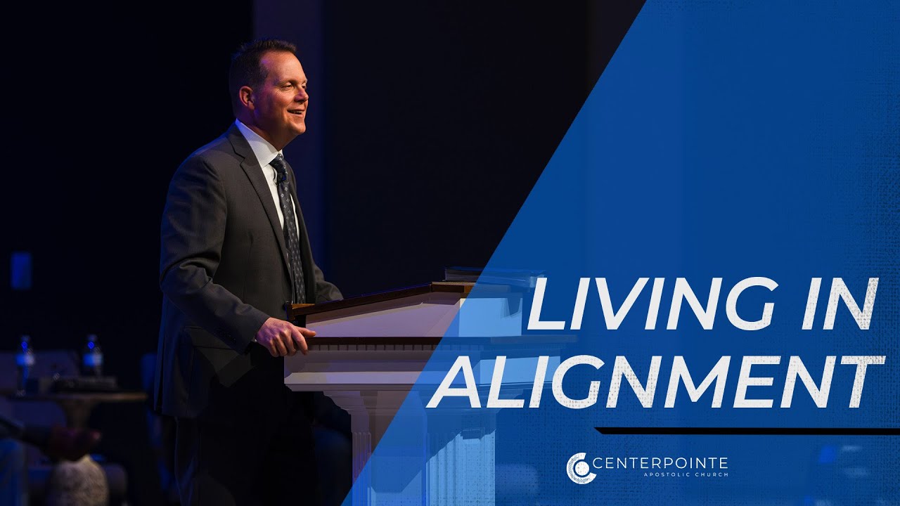 Living In Alignment | Pastor Kevin Allen | Centerpointe Apostolic Church