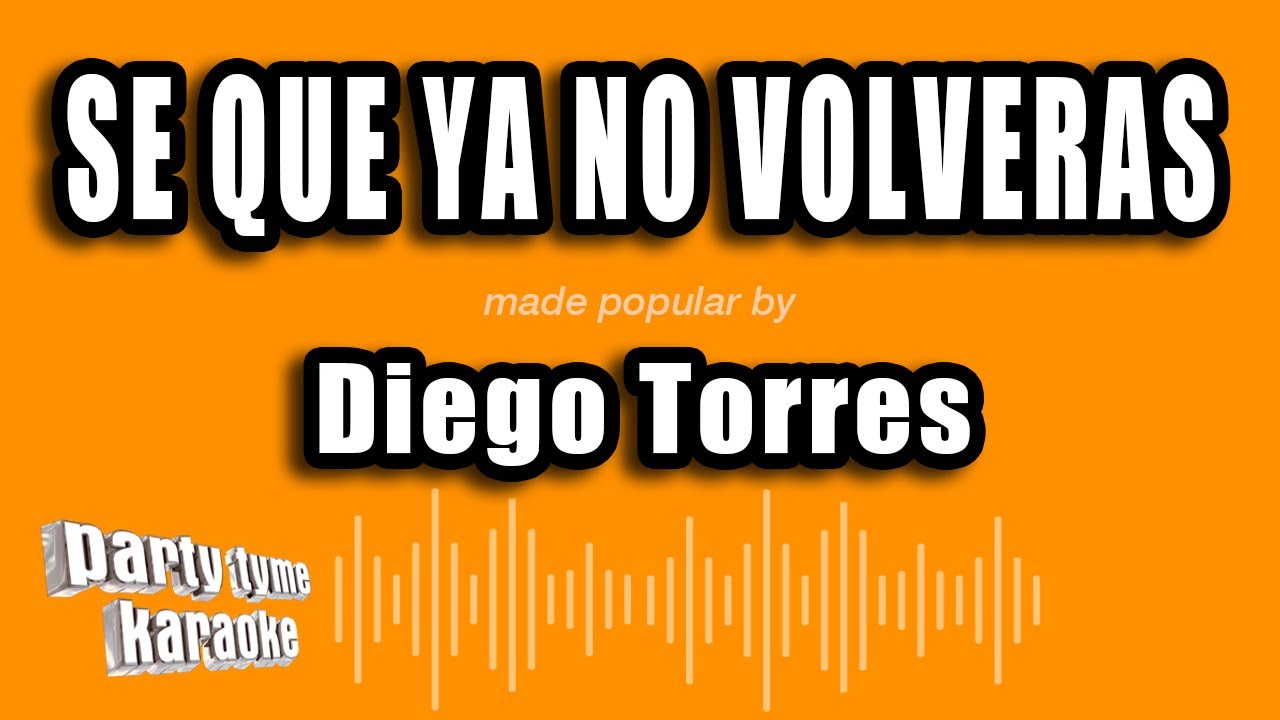 Diego Torres - Se Que Ya No Volveras (Versión Karaoke)