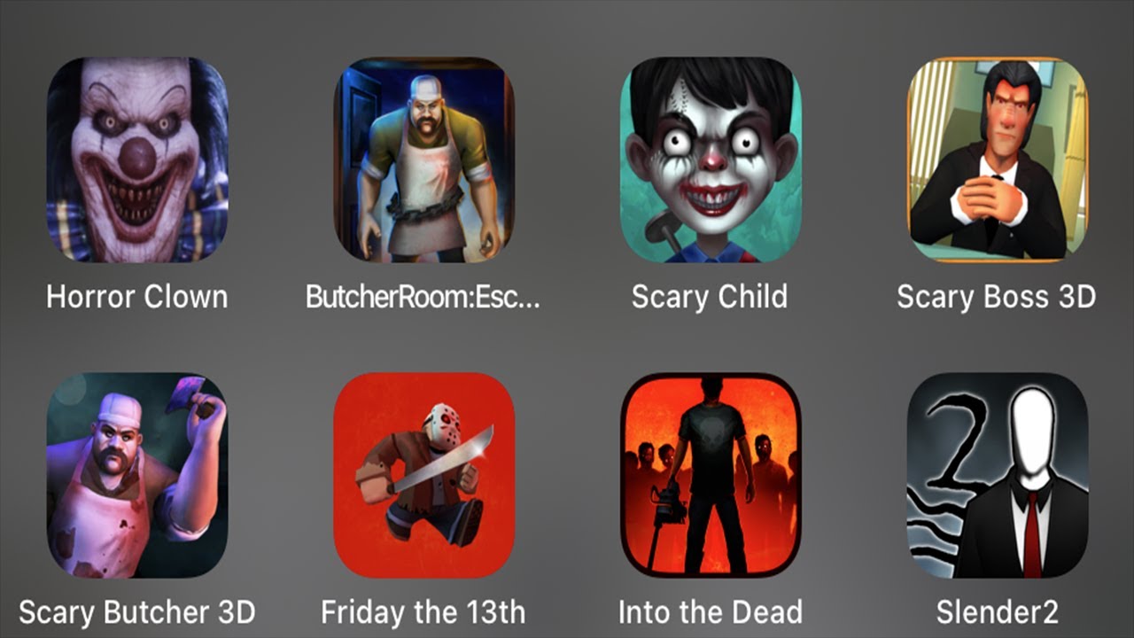 Horror Clown,Butcher Room,Scary Child,Scary Boss 3D,Scary Butcher 3D,Friday the 13th,Into the Dead..