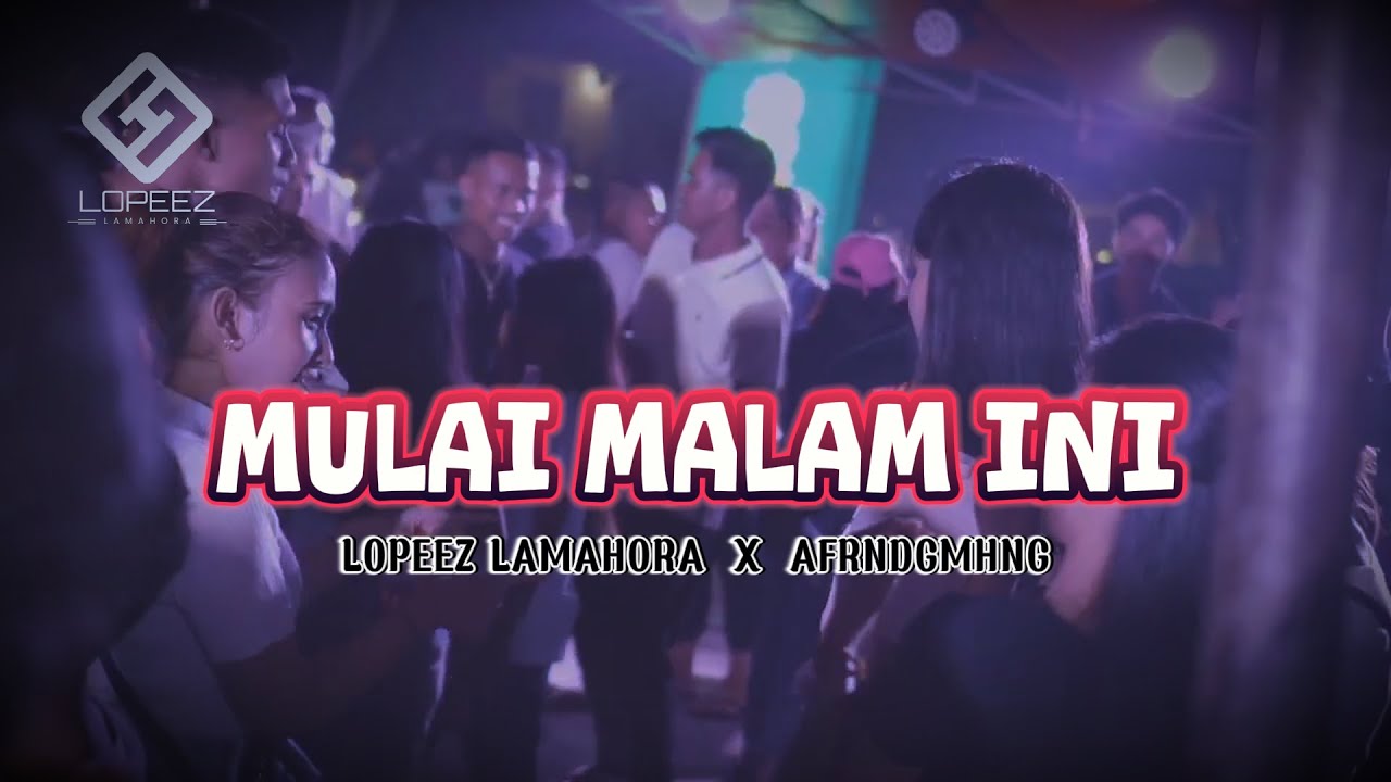 LAGU PARTY VIRAL - MULAI MALAM INI || LOPEEZ LAMAHORA X AFRNDGMHNG