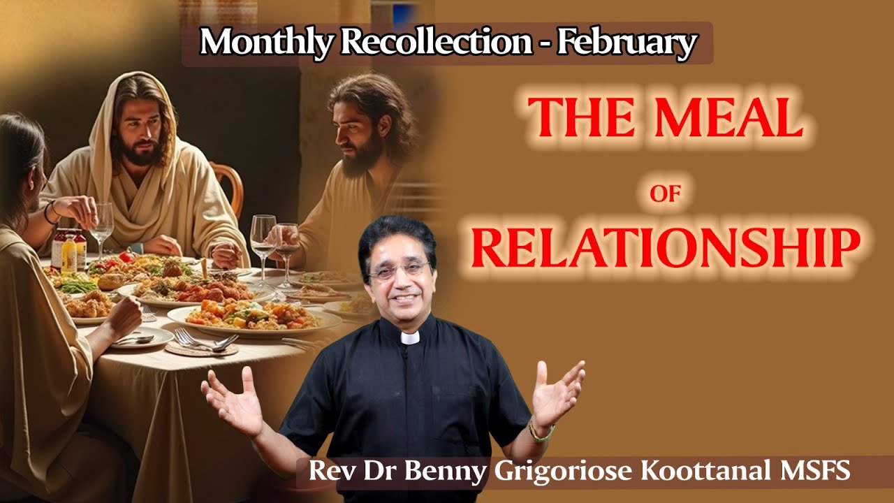 Monthly Recollection: THE MEAL OF RELATIONSHIP, by Rev Fr Benny Grigoriose Koottanal MSFS