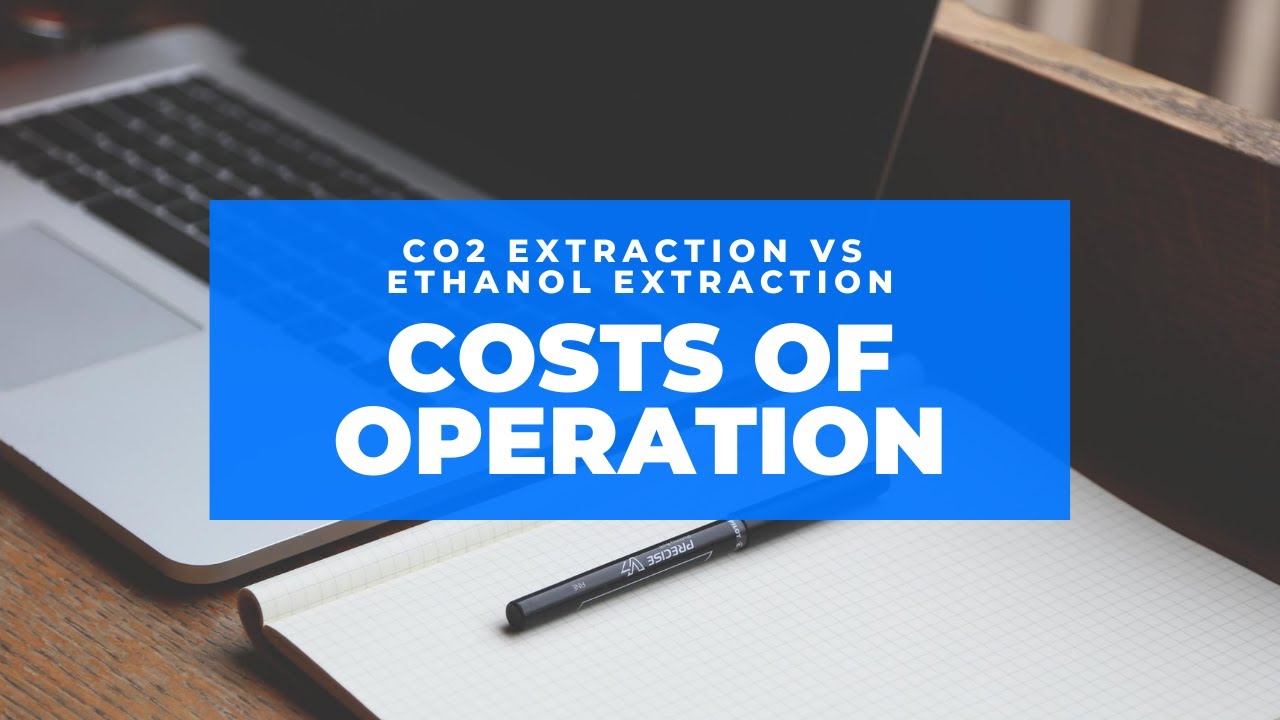 CO2 Extraction vs Ethanol Extraction: Costs of Operation
