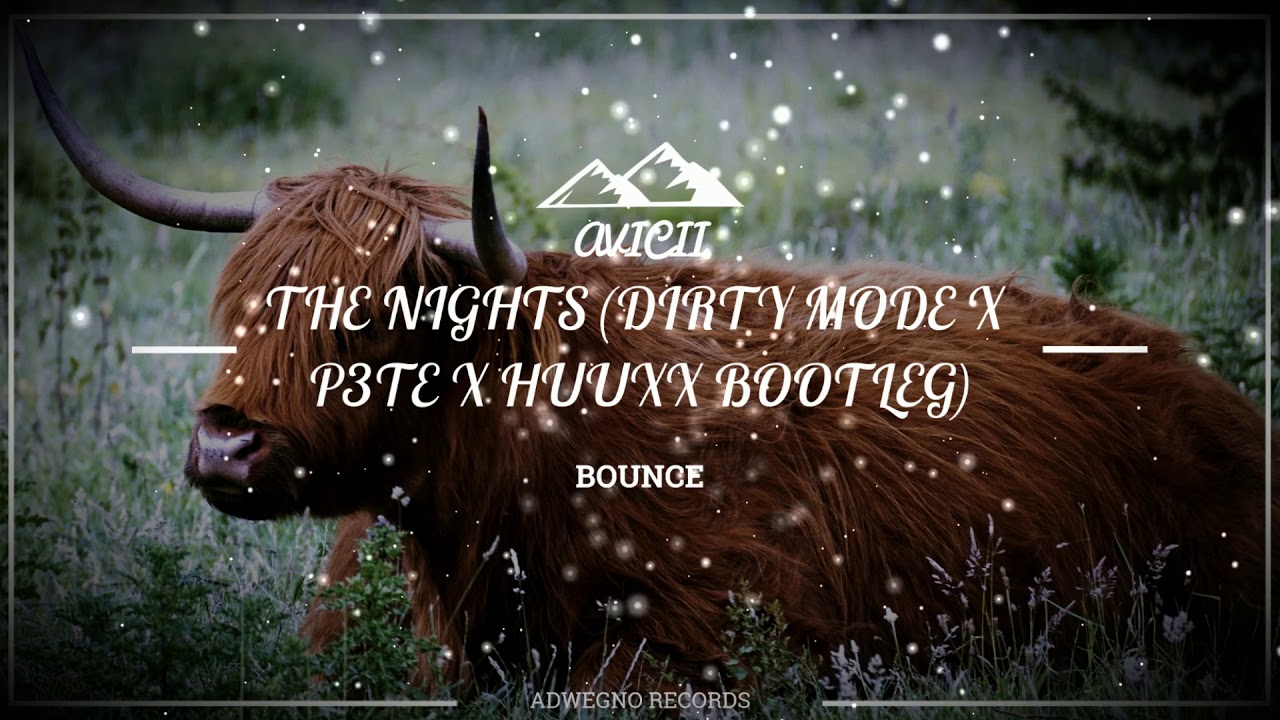Avicii - The Nights (Dirty Mode x P3TE x HuuxX Bootleg) [Bounce]
