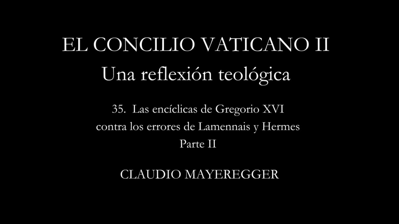 35.2. El Concilio Vaticano II - Las encíclicas de Gregorio XVI sobre Lamennais y Hermes