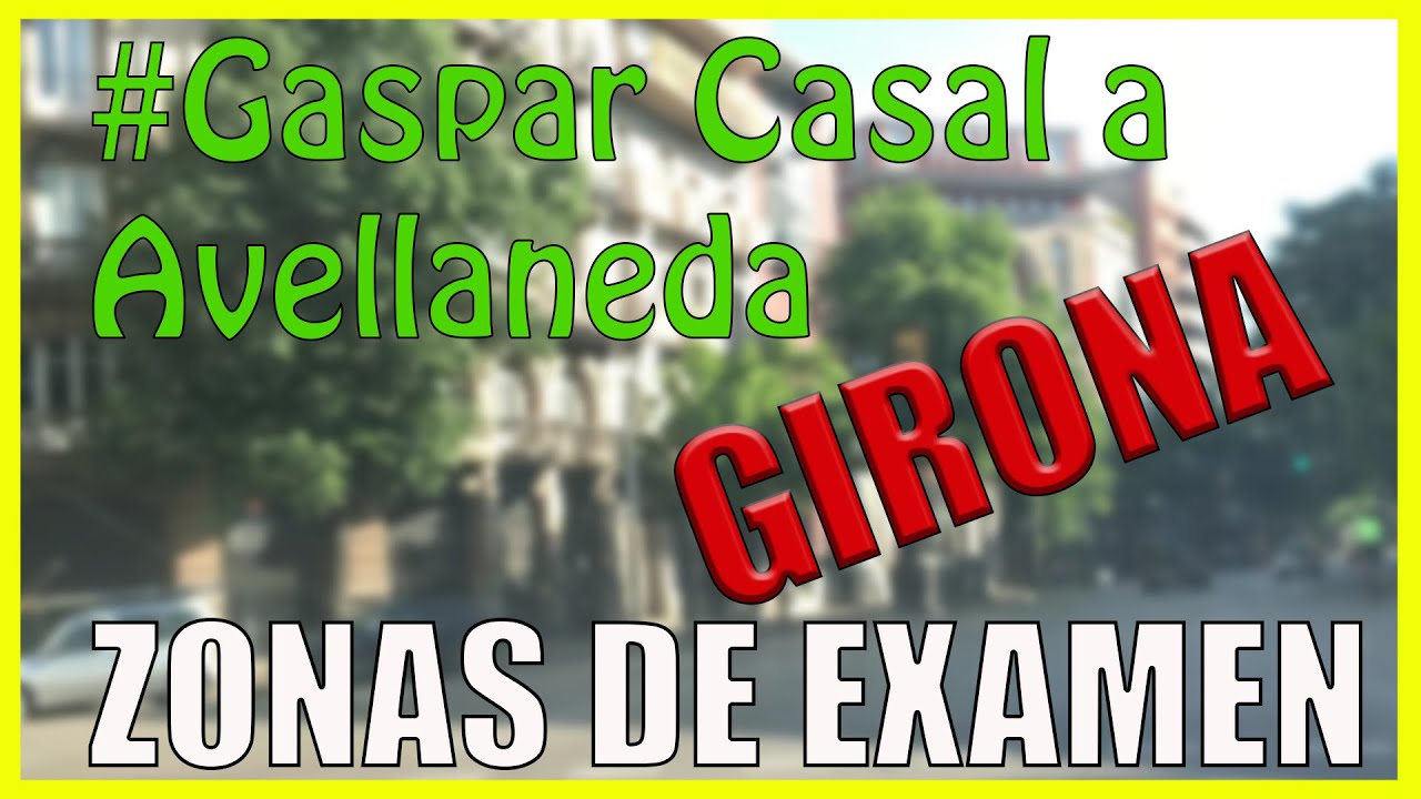 🚙 ZONAS de EXAMEN de circulación en GIRONA (Gaspar Casal) 😀