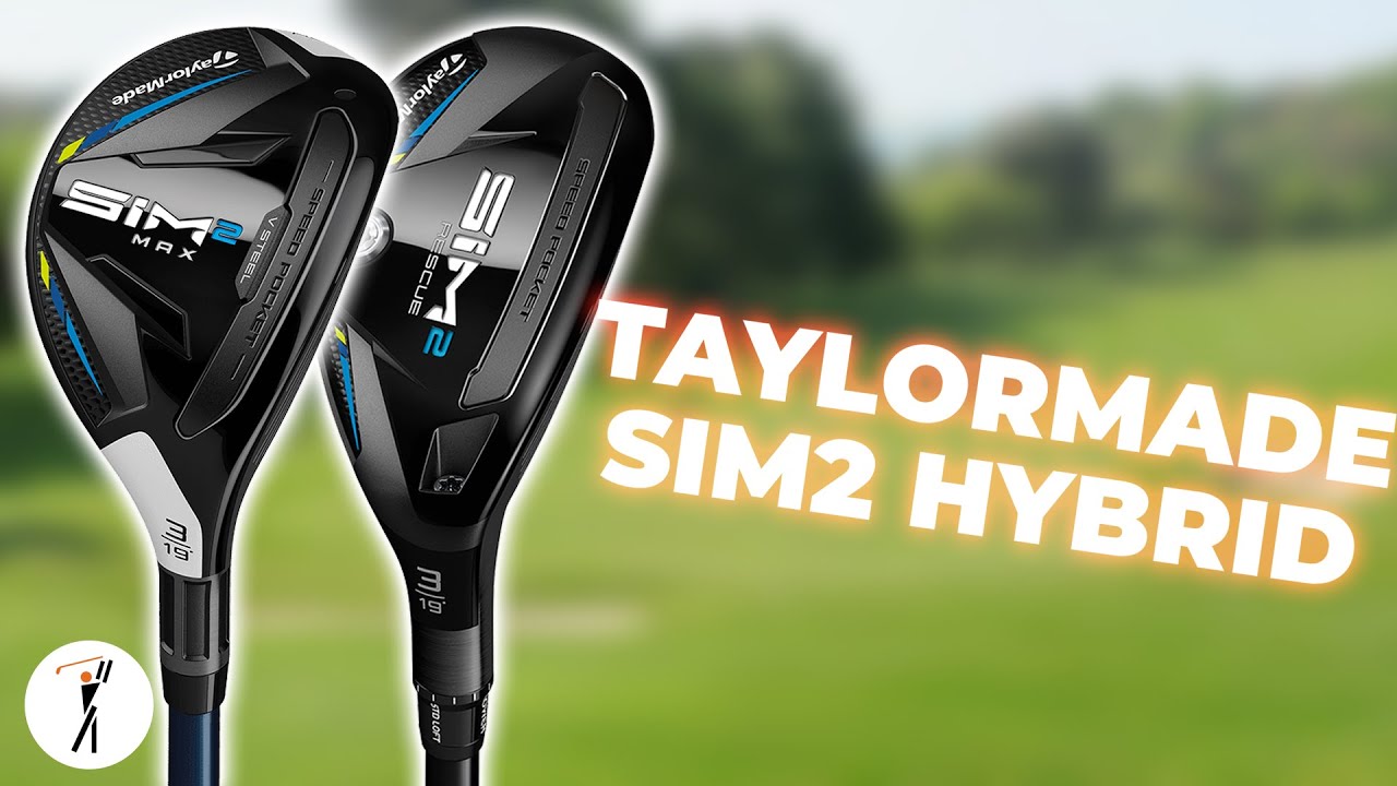 TaylorMade SIM2 Hybrid & Rescue Review