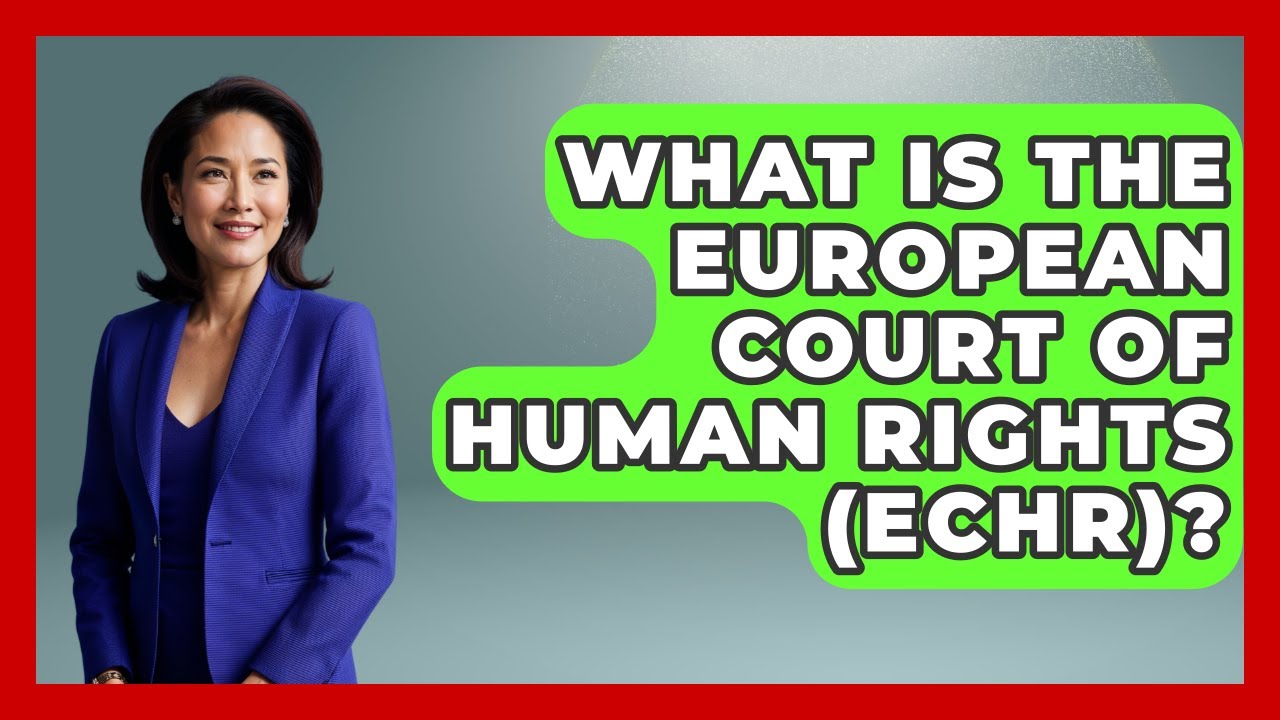 What Is The European Court Of Human Rights (ECHR)? - International Policy Zone
