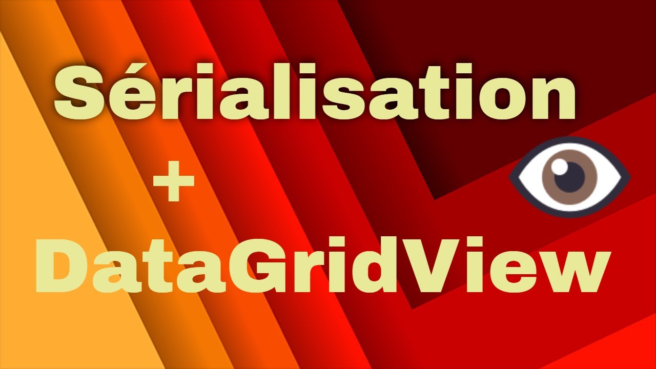 Programmation Événementielle : Sérialisation Fichier DataGridView