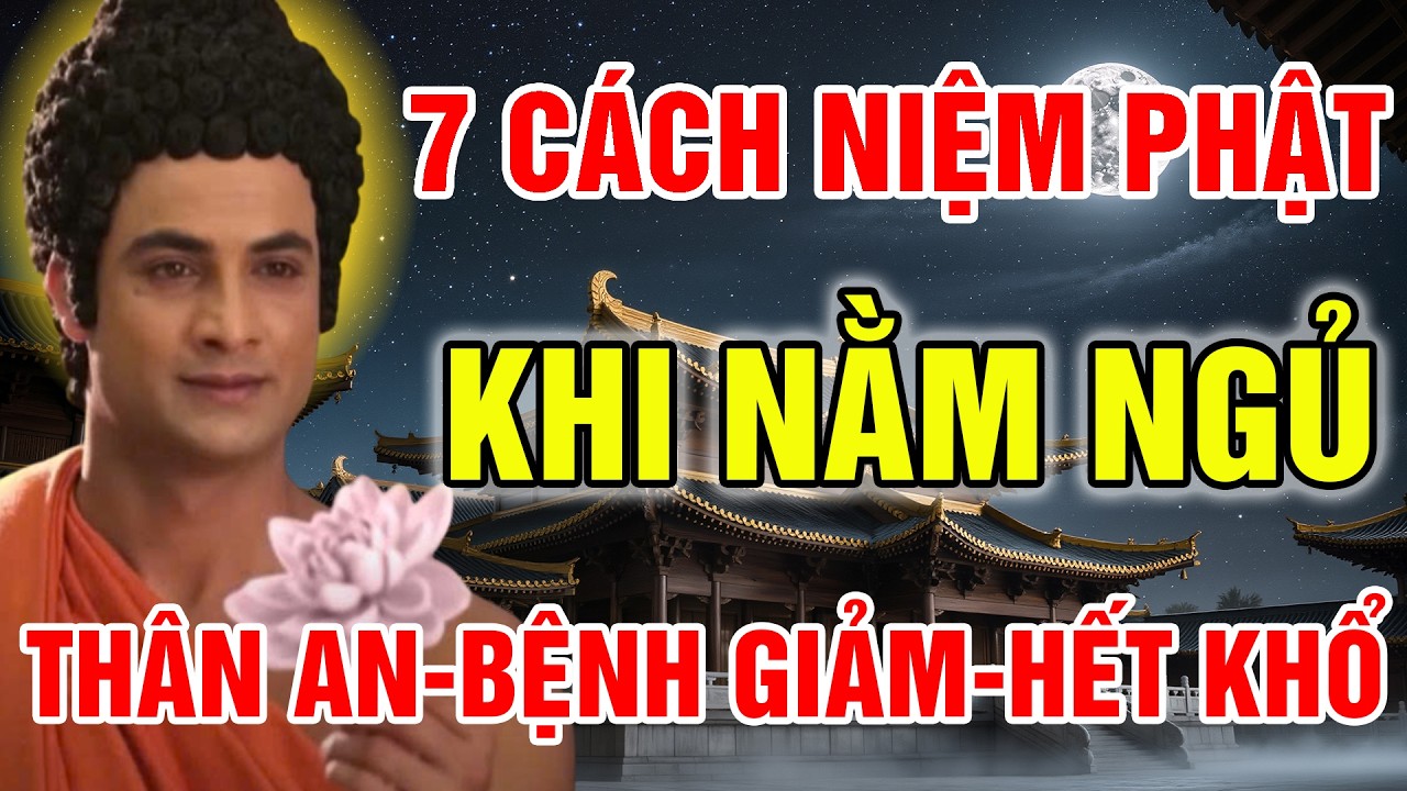 ĐỨC PHẬT THÍCH CA DẠY 7 CÁCH NIỆM PHẬT KHI NẰM NGỦ GIÚP TÂM AN, BỆNH TẬT TIÊU TRỪ, ĐỜI HẾT KHỔ