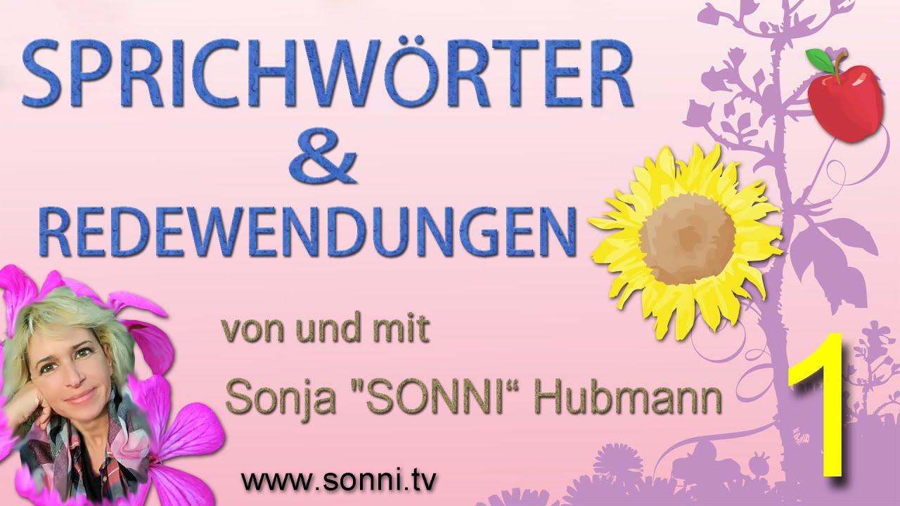 SPRICHWÖRTER UND REDEWENDUNGEN (1) von und mit Sonja „SONNI“ Hubmann)