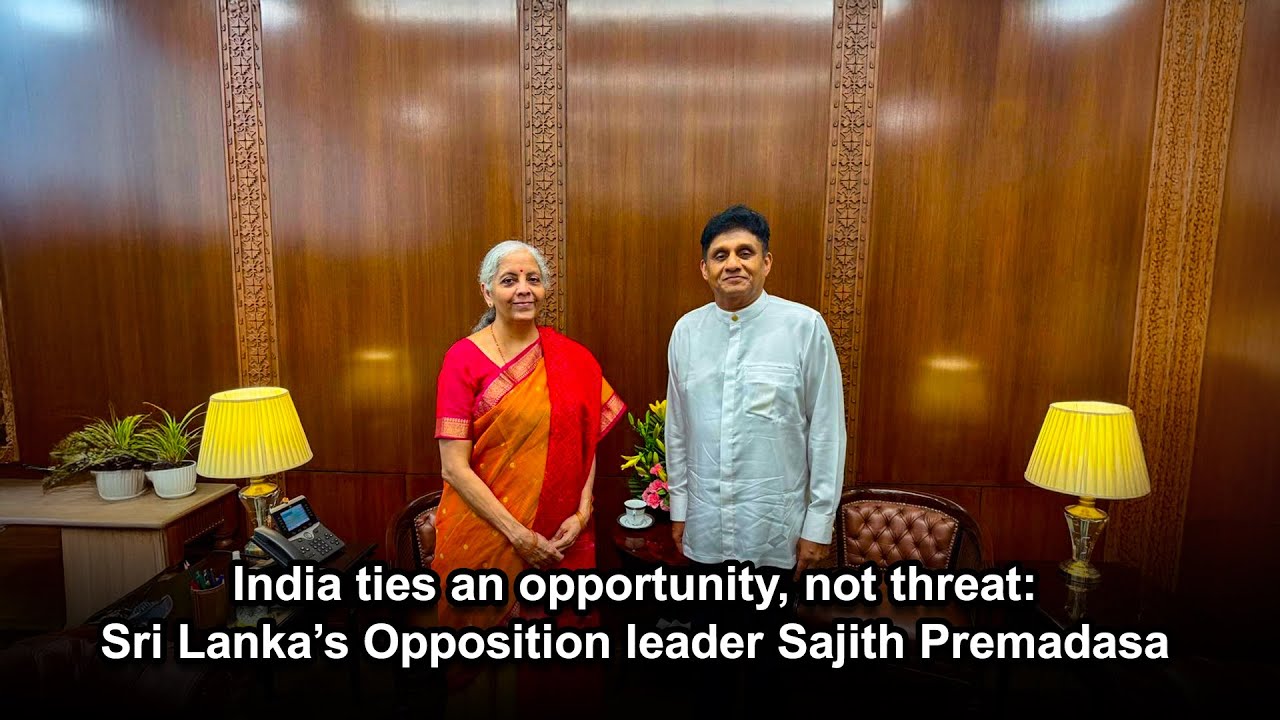 India ties an opportunity, not threat: Sri Lanka&rsquo;s Opposition leader Sajith Premadasa