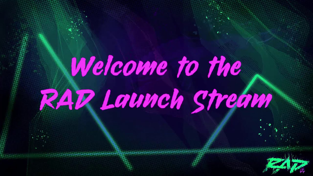 RAD Launch Day Stream