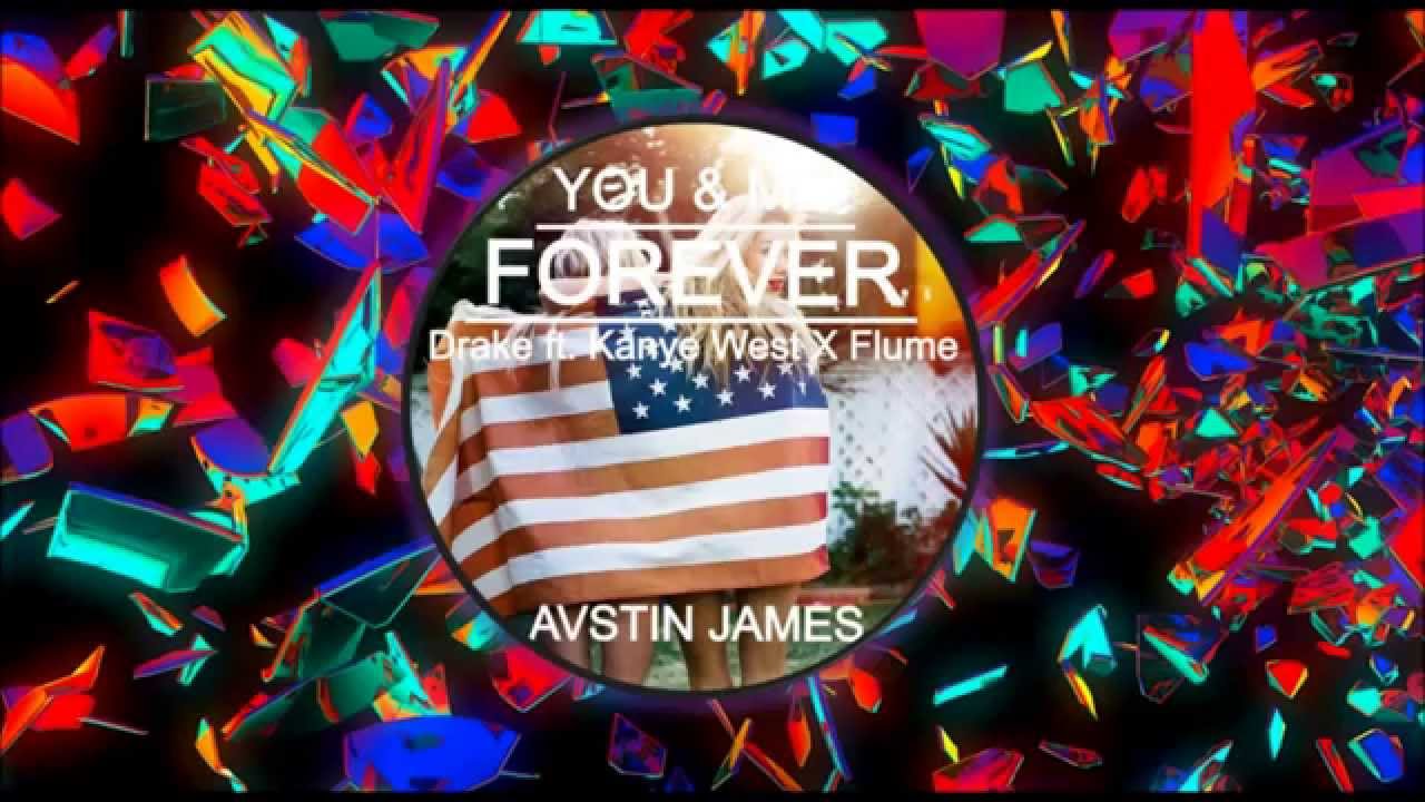 AUSTIN JAMES - You & Me Forever (Drake feat. Kanye West X Flume)