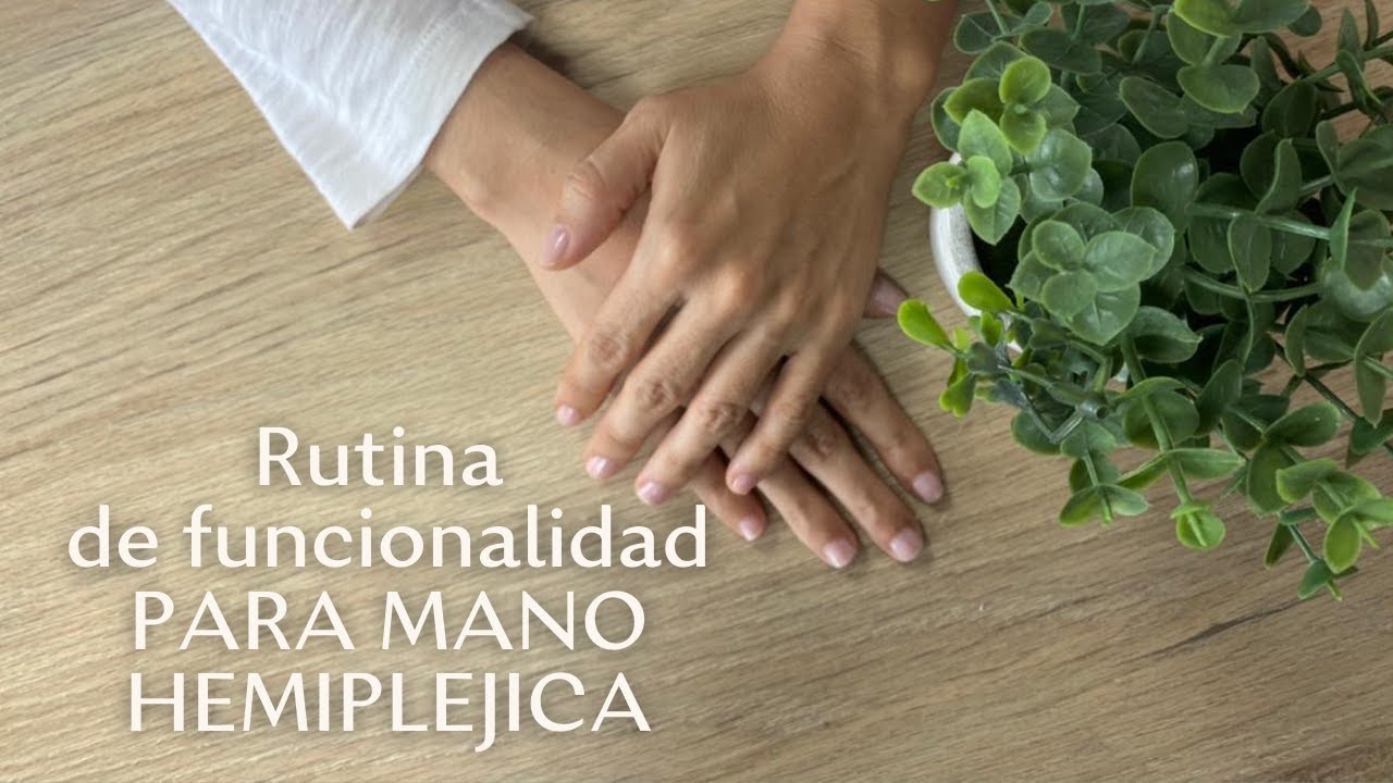 Rutina de Funcionalidad para Mano Hemipléjica
