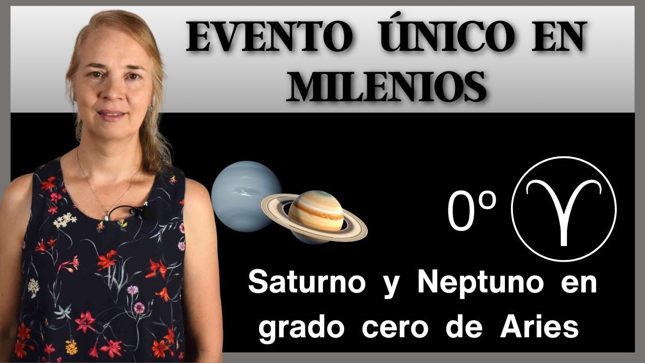 Saturno y Neptuno en CERO de ARIES. Evento MUNDIAL