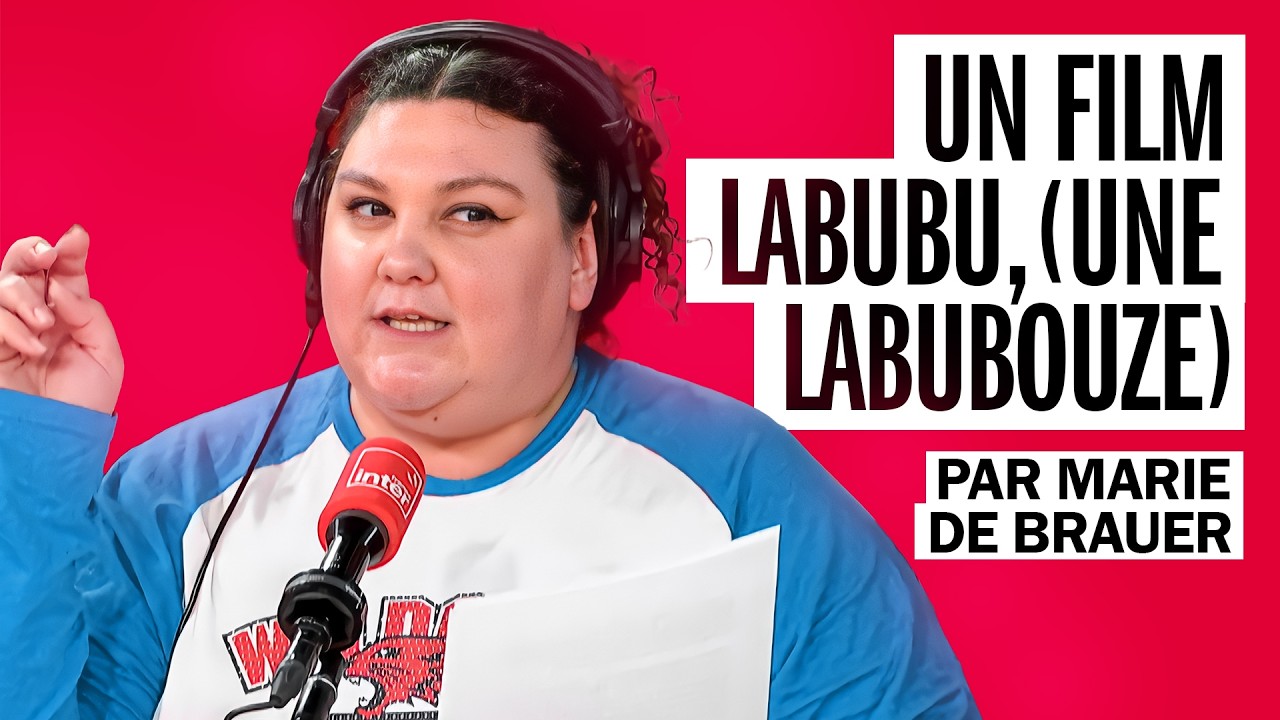 Un film Labubu (une labubouze) - La chronique de Marie de Brauer