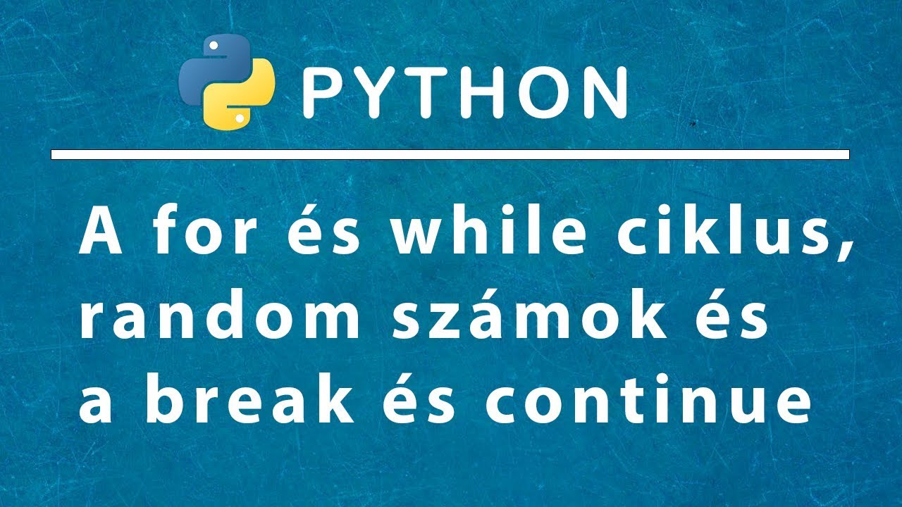 Python programozás - A for és while ciklusok, a random, a break és a continue