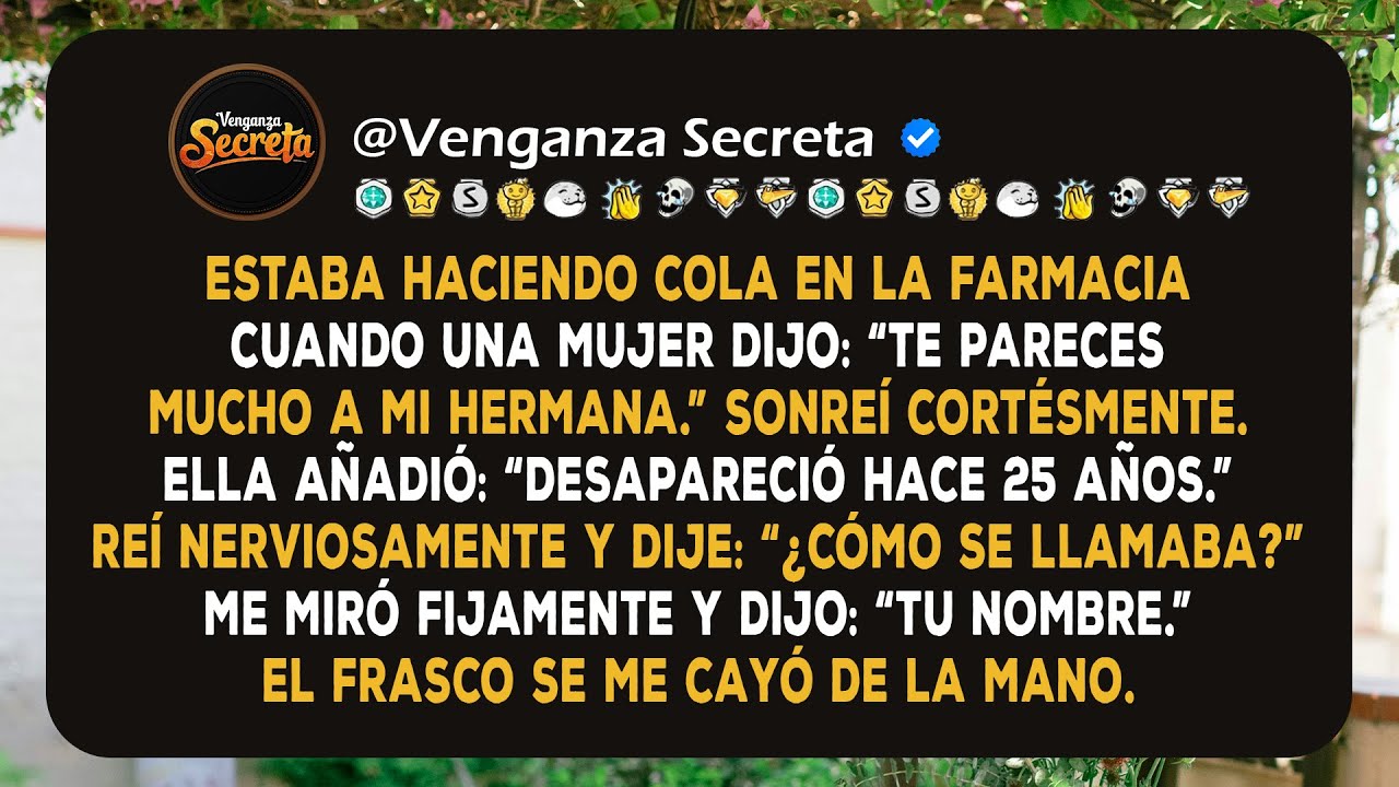 Dijo que me parecía a su hermana desaparecida, luego dijo mi nombre. Y todo cambió.