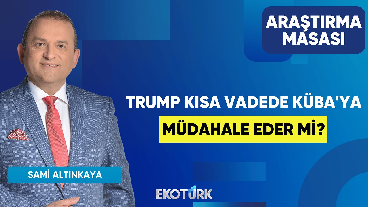Trump Kısa Vadede Küba'ya Müdahale Eder Mi? | Mehmet Aşçıoğlu | Sami Altınkaya | Araştırma Masası