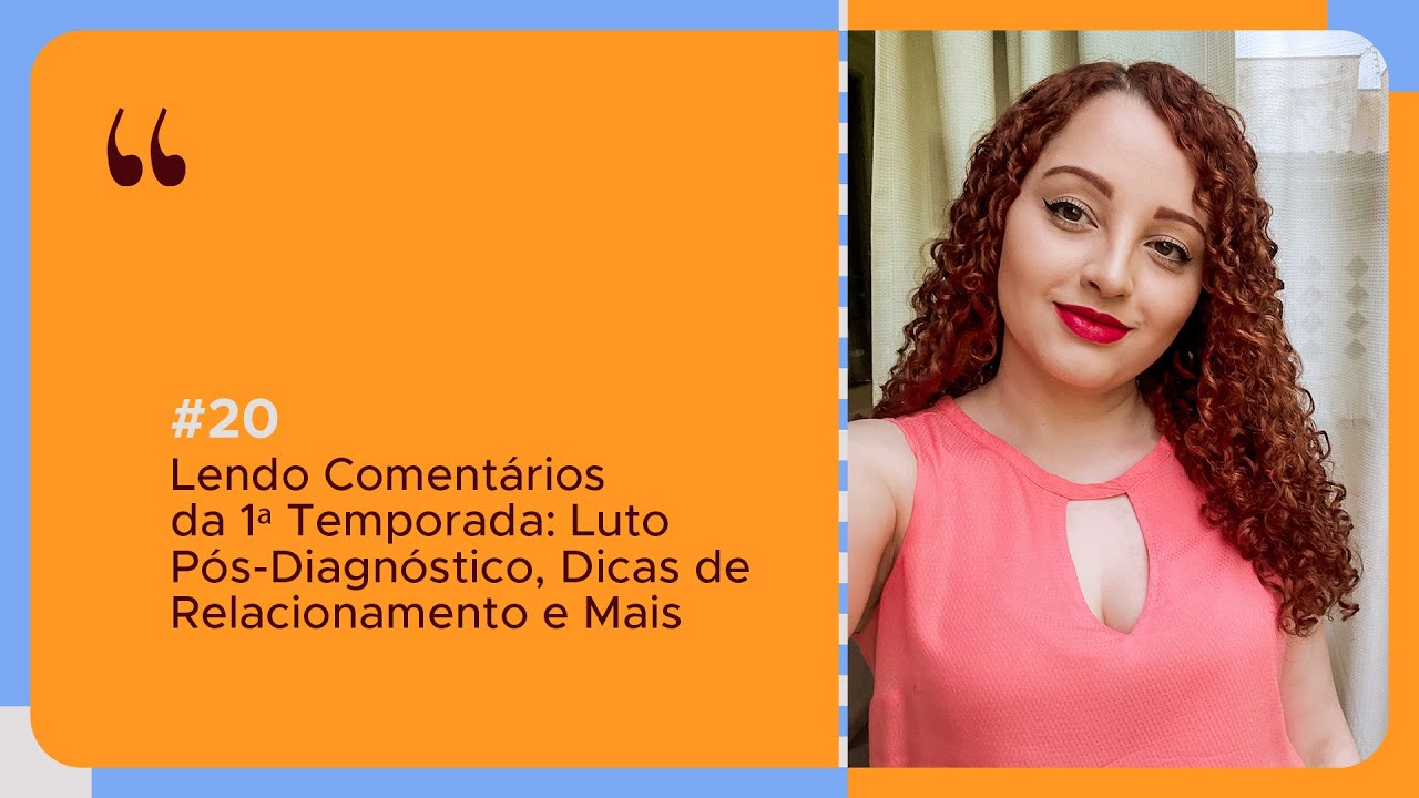 #20 - Lendo Comentários da 1ª Temporada: Luto Pós-Diagnóstico, Dicas de Relacionamento e Mais