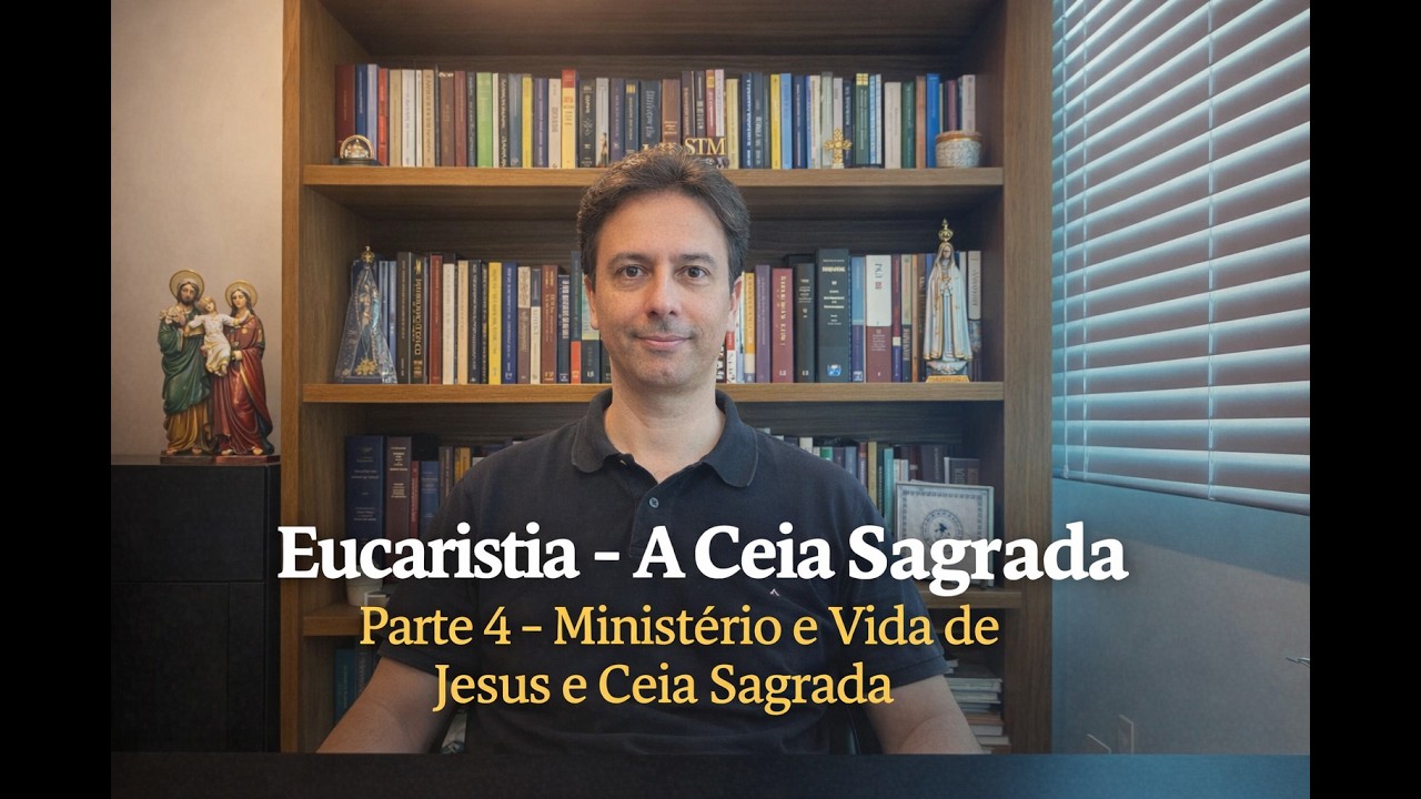 Eucaristia - A Ceia Sagrada - Parte 4 - Ministério e Vida de Jesus e Ceia Sagrada