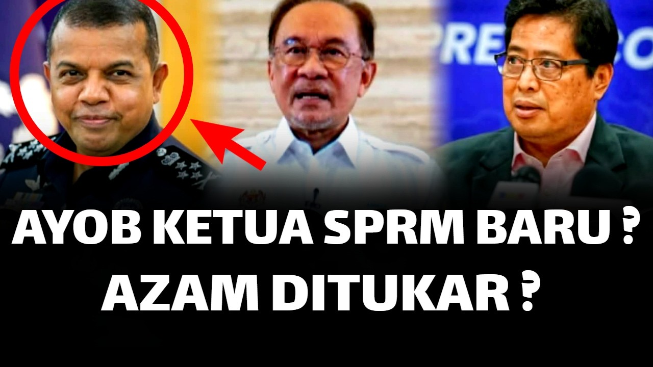 AYOB KHAN KETUA SPRM BARU ? AZAM BAKI DITUKAR ?
