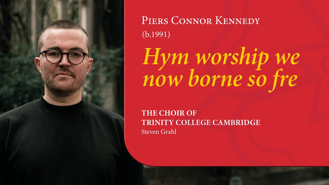 Connor Kennedy - Hym worship we now borne so fre | The Choir of Trinity College Cambridge