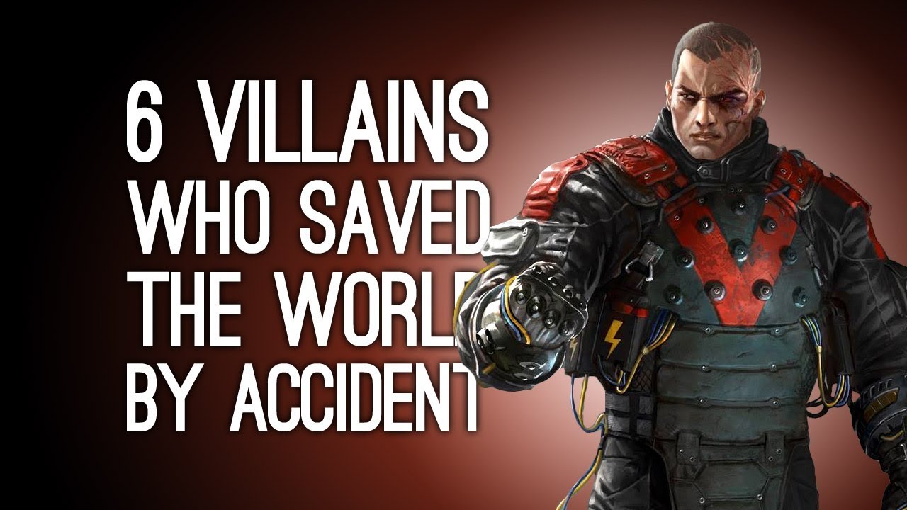 6 Villains Who Saved the World By Accident