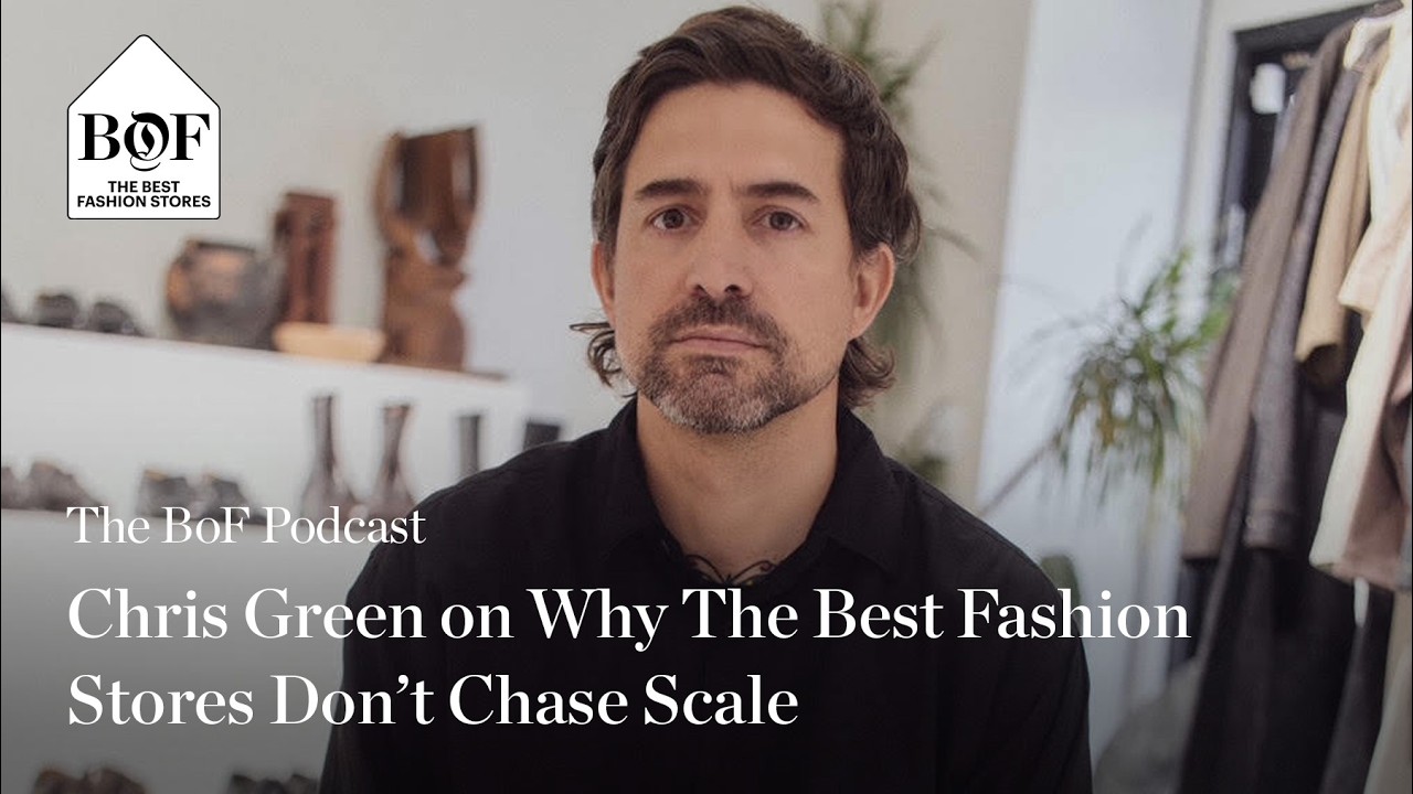 Christopher Green on Why The Best Fashion Stores Don&rsquo;t Chase Scale | The BoF Podcast