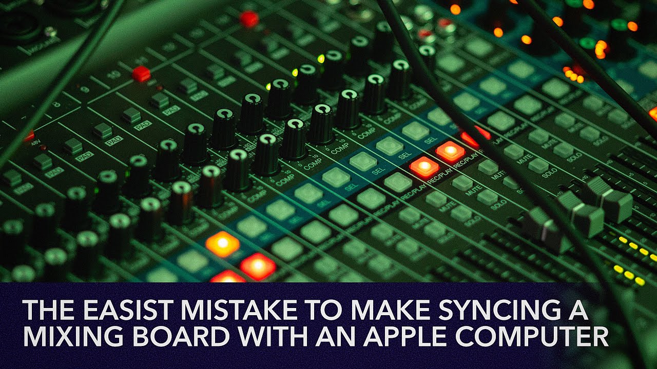 The Easiest Mistake To Make When Syncing A Mixing Board To An Apple Computer