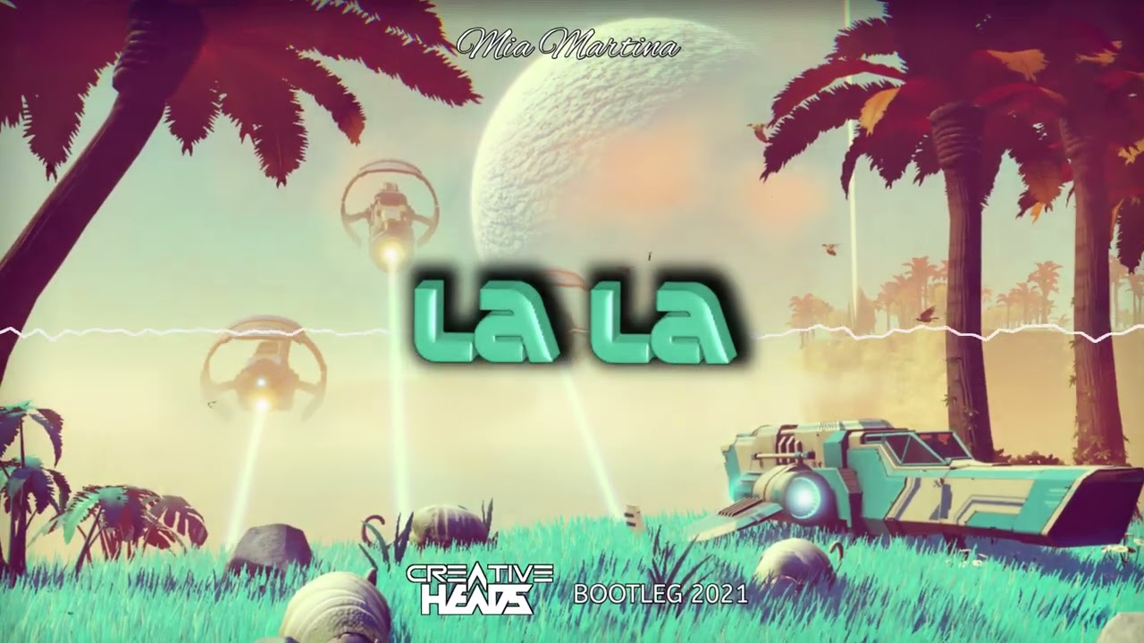 Mia Martina - La La (Creative Heads Bootleg 2021)