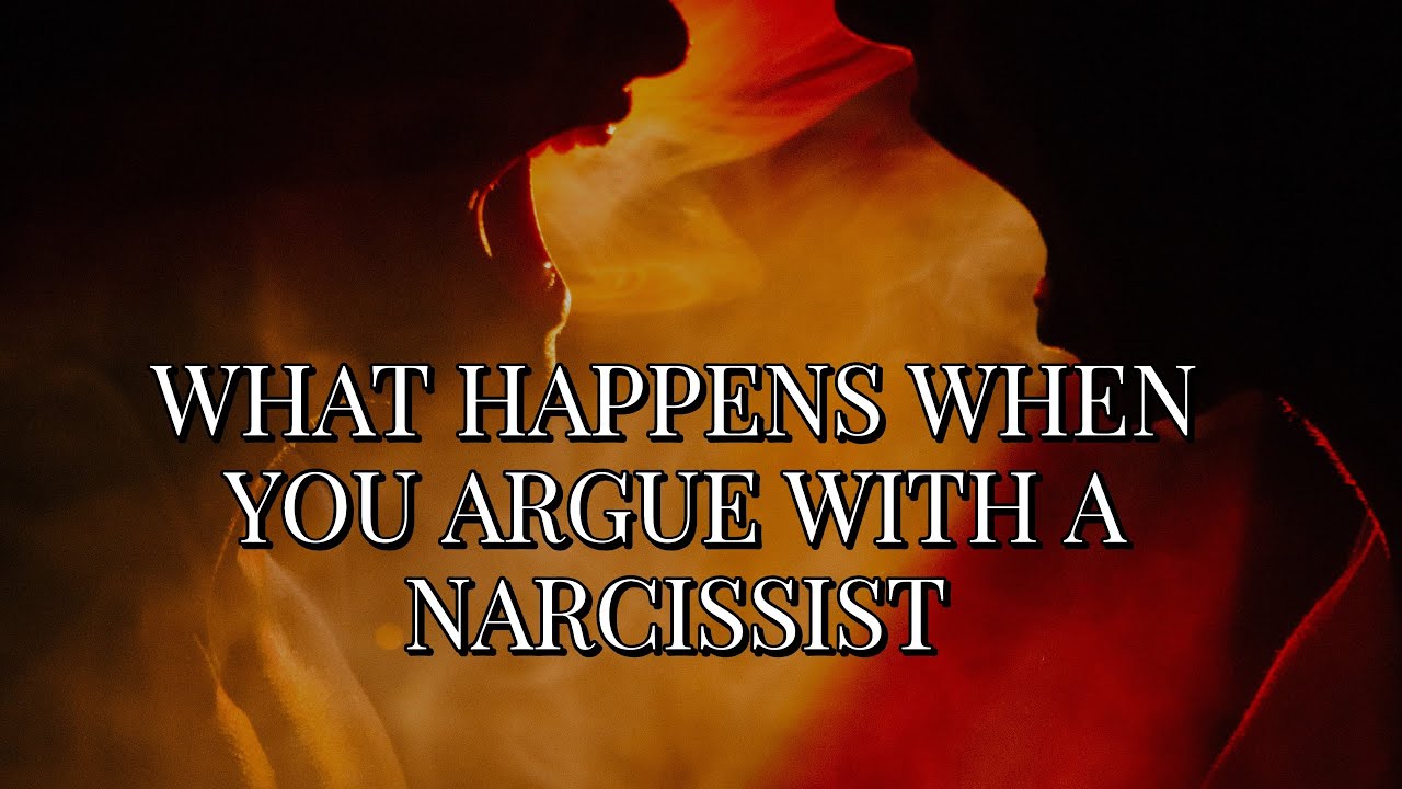 WHAT HAPPENS WHEN YOU ARGUE WITH A NARCISSIST 