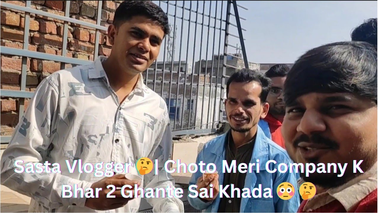 Sasta Vlogger 🤔| Choto Meri Company K Bhar 2 Ghante Sai Khada 😳🤔🤷