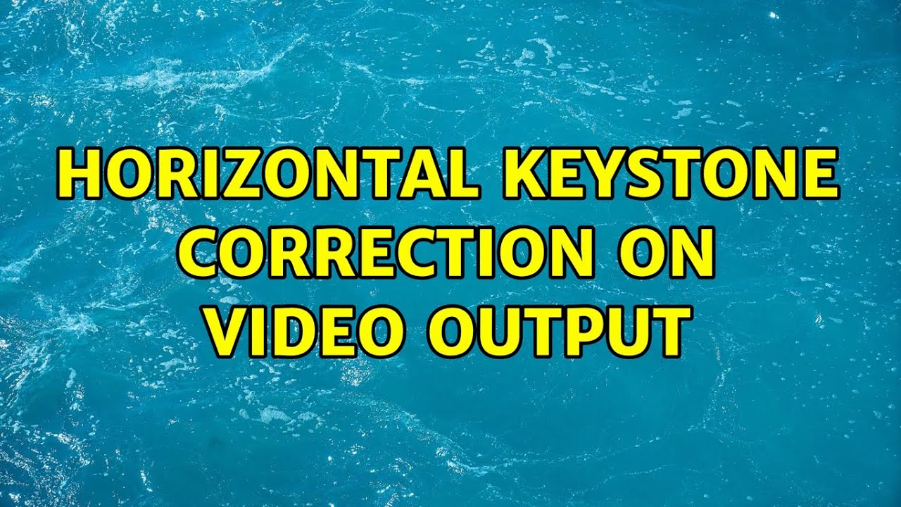 Horizontal Keystone Correction on video output