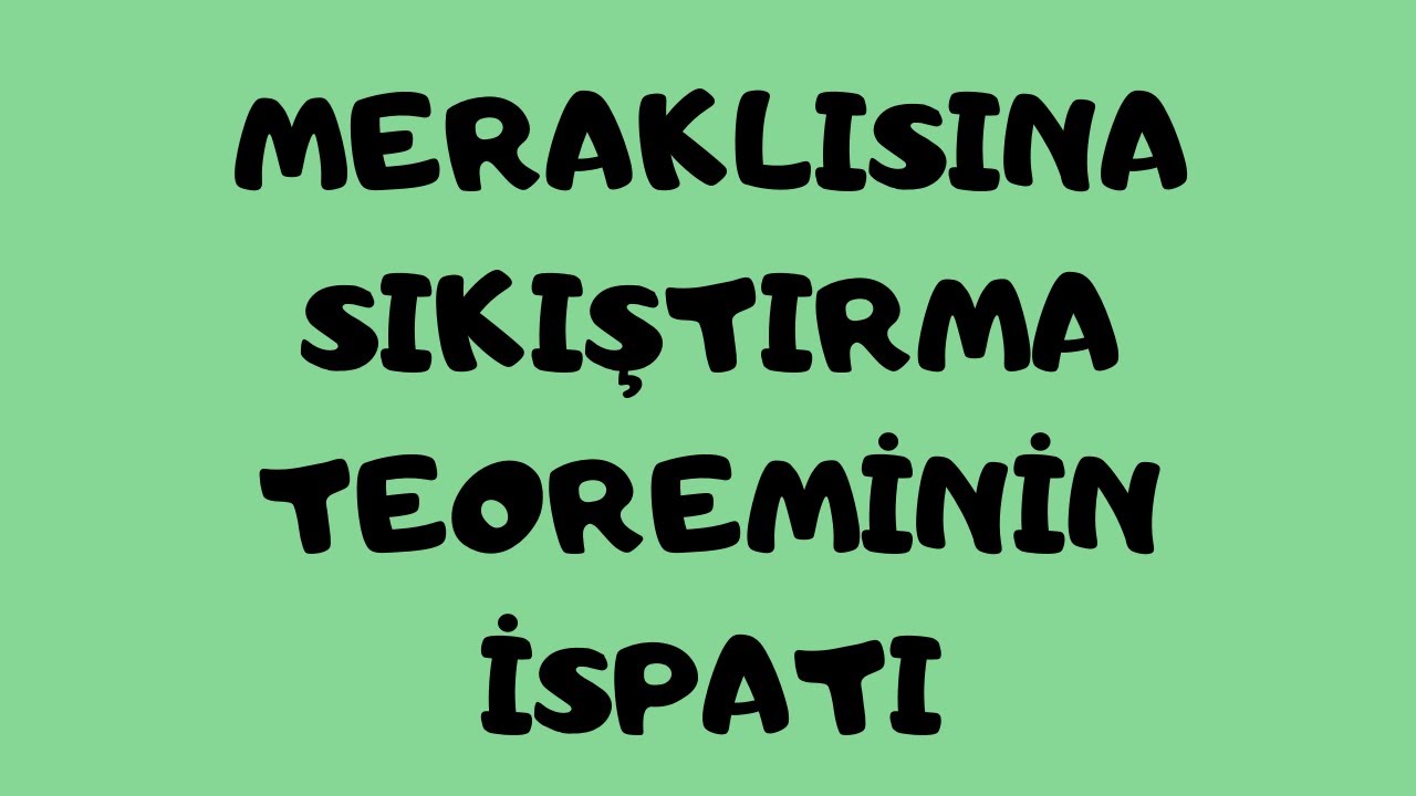 SIKIŞTIRMA(SANDVİÇ) TEOREMİ VE İSPATI