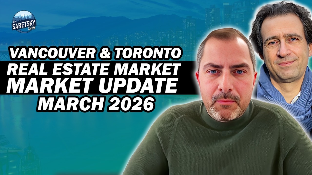 Vancouver & Toronto Real Estate Market Update March 2026