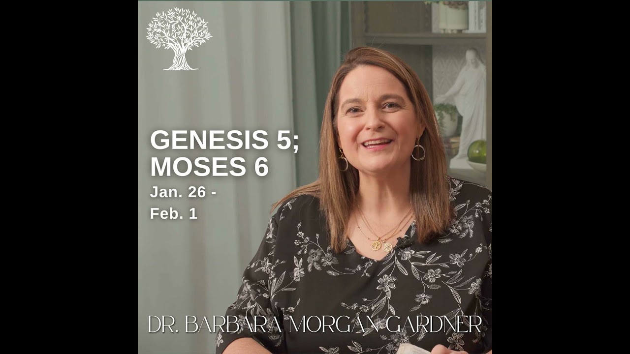 Genesis 5; Moses 6 | Dr. Barbara Morgan Gardner | Jan. 26 - Feb. 1