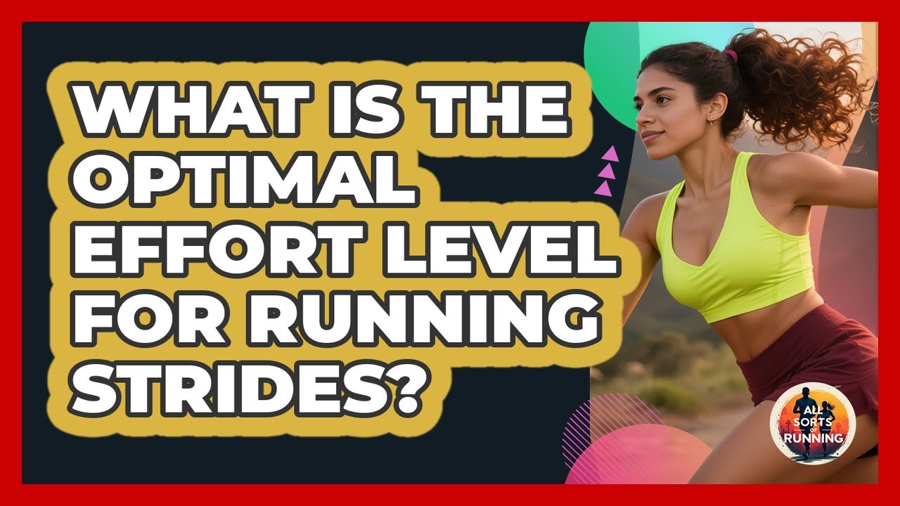 What Is The Optimal Effort Level For Running Strides? - All Sorts Of Running