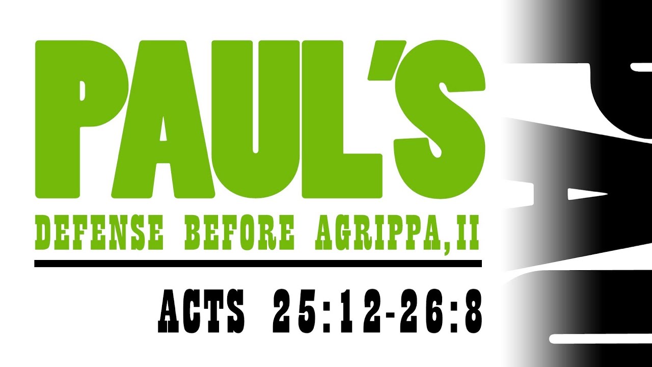 Paul's Witness Before Festus & Agrippa (Acts 25:12-26:8)