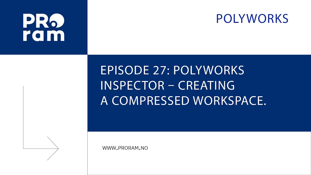Episode 27: PolyWorks Inspector &ndash; creating a compressed workspace.