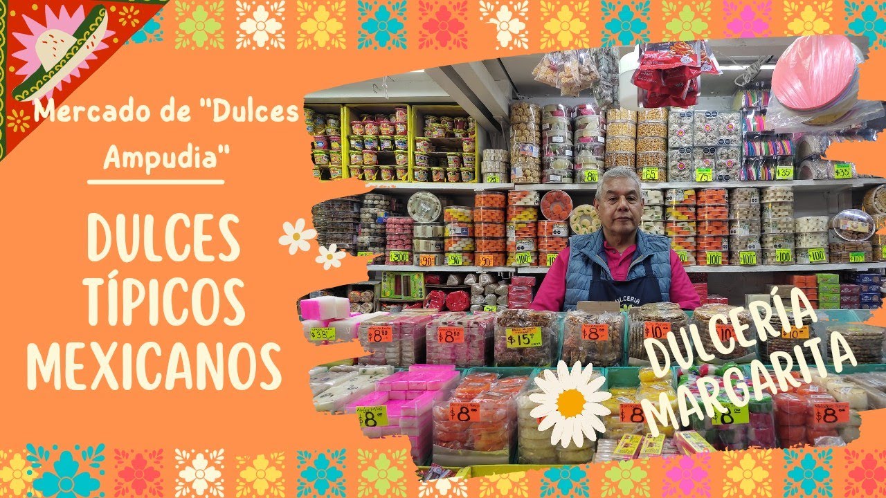 Dónde Comprar Dulces Típicos Mexicanos en la Cdmx /Mercado de Dulces Ampudia /Dulceria la Margarita