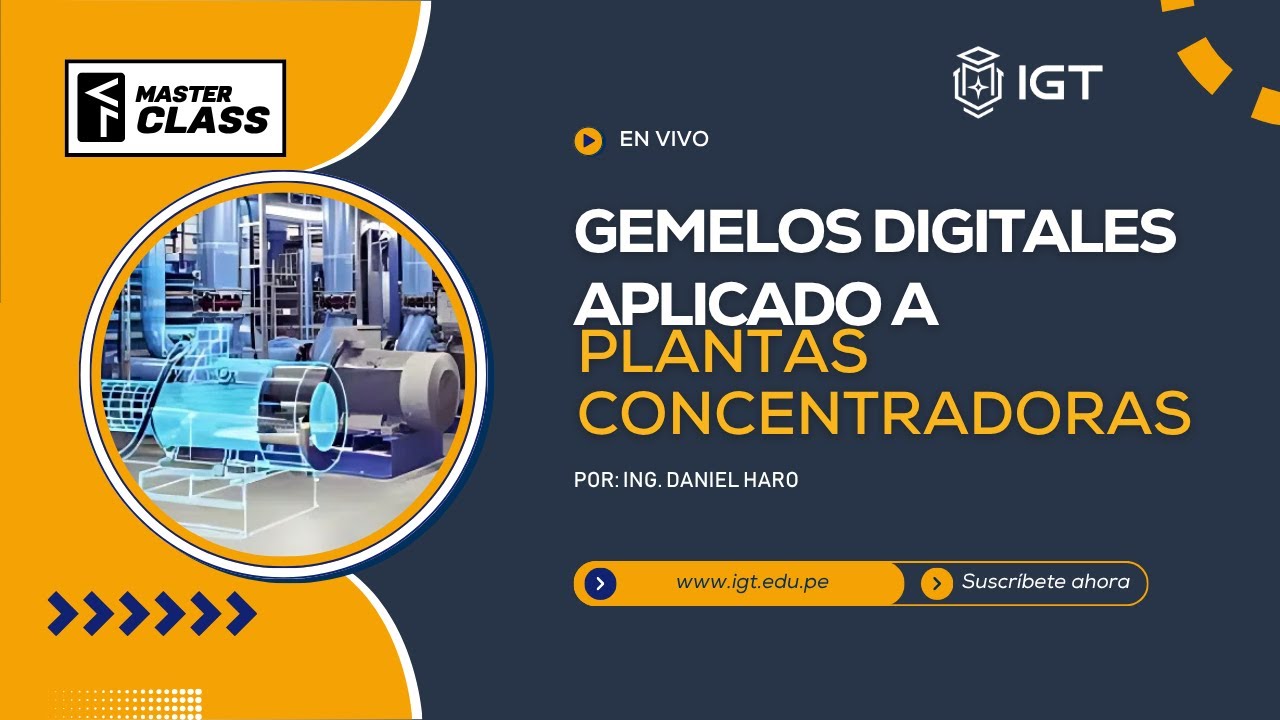 MASTER CLASS: Gemelos Digitales Aplicado a Plantas Concentradoras - Daniel Haro